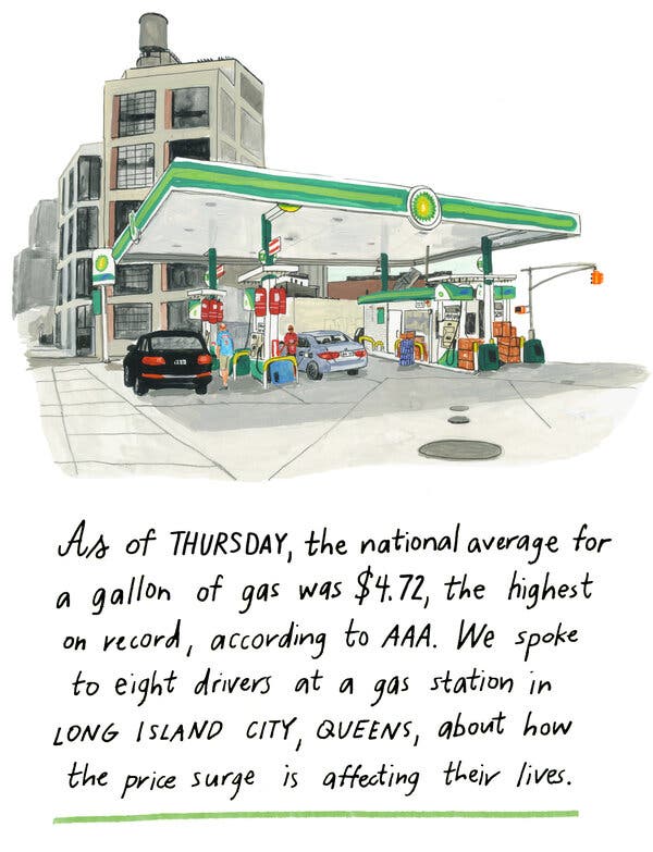 As of June 2, the national average for a gallon of gas was $4.72, the highest on record, according to AAA. We spoke to eight drivers at a gas station in Long Island City, Queens, about how the price surge is affecting their lives.