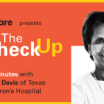 The Check Up: Myra Davis of Texas Children's Hospital