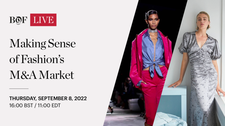 BoF LIVE | Making Sense of Fashion’s M&A Market