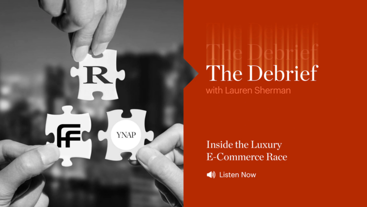 The Debrief | Inside the Luxury E-Commerce Race