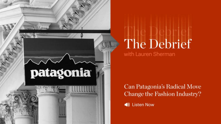 The Debrief | Can Patagonia’s Radical Move Change the Fashion Industry?