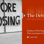 The Debrief |  Fashion CEOs Explain Why This Downturn Is Different