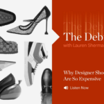 The Debrief | Why Designer Shoes Are So Expensive