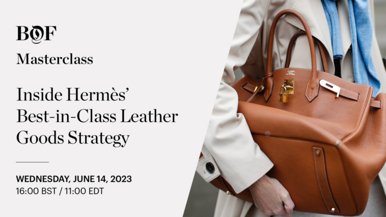 BoF LIVE | Inside Hermès’ Best-in-Class Leather Goods Strategy